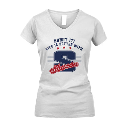 Admit It Life Is Better With Your Name Custom Shirt SHARON M1-20