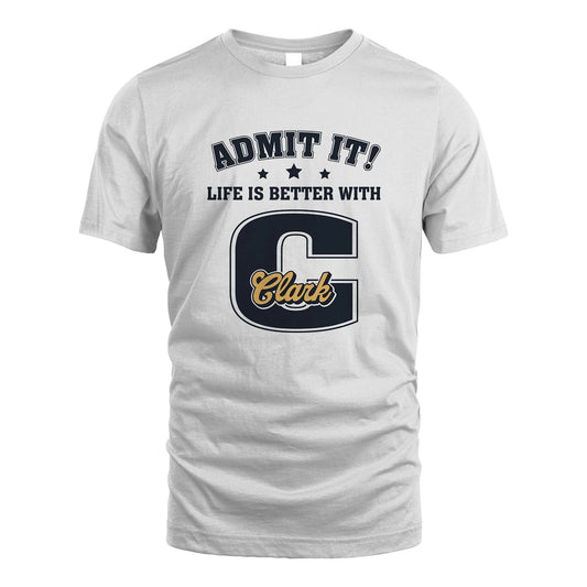 Life Is Better With Your Name Shirt CLARK M1-17