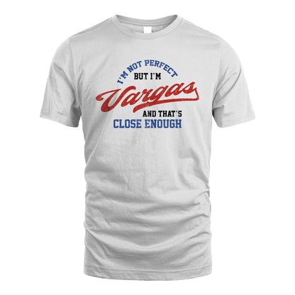 I'm Not Perfect But I'm Your Name And That's Close Enough Shirt VARGAS M1-27
