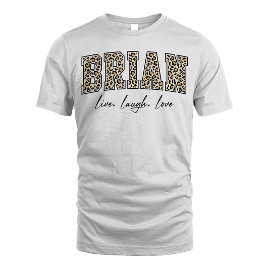 Live Laugh Love Custom Name With Leopard Pattern Shirt BRIAN M1-13