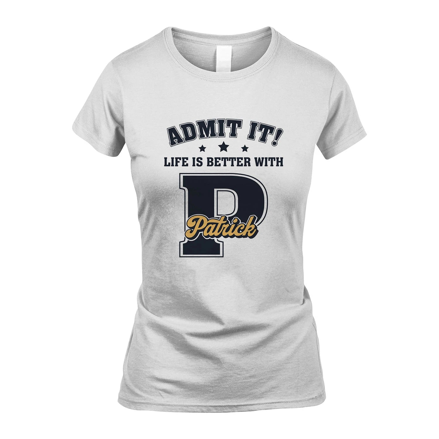Life Is Better With Your Name Shirt PATRICK M1-17