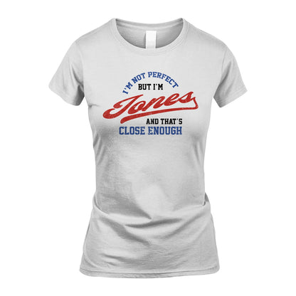 I'm Not Perfect But I'm Your Name And That's Close Enough Shirt JONES M1-27