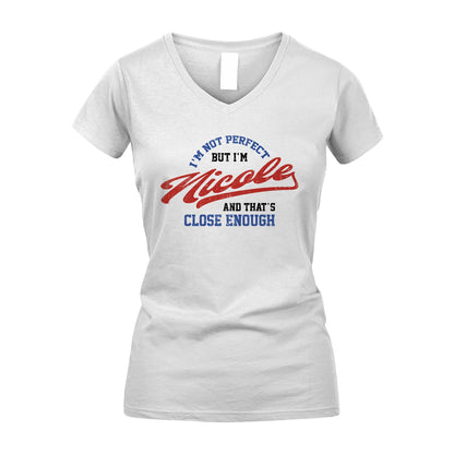 I'm Not Perfect But I'm Your Name And That's Close Enough Shirt NICOLE M1-27