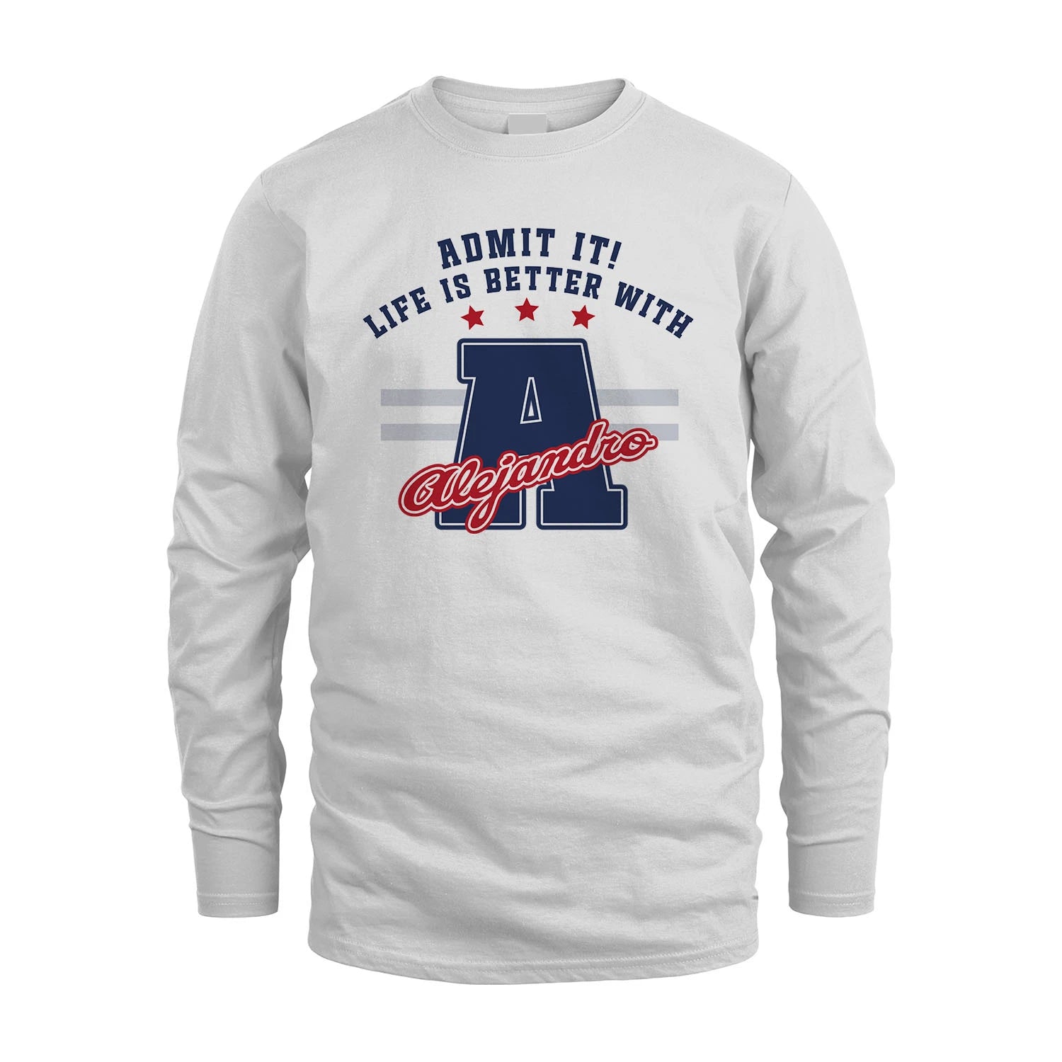Admit It Life Is Better With Your Name Custom Shirt ALEJANDRO M1-20