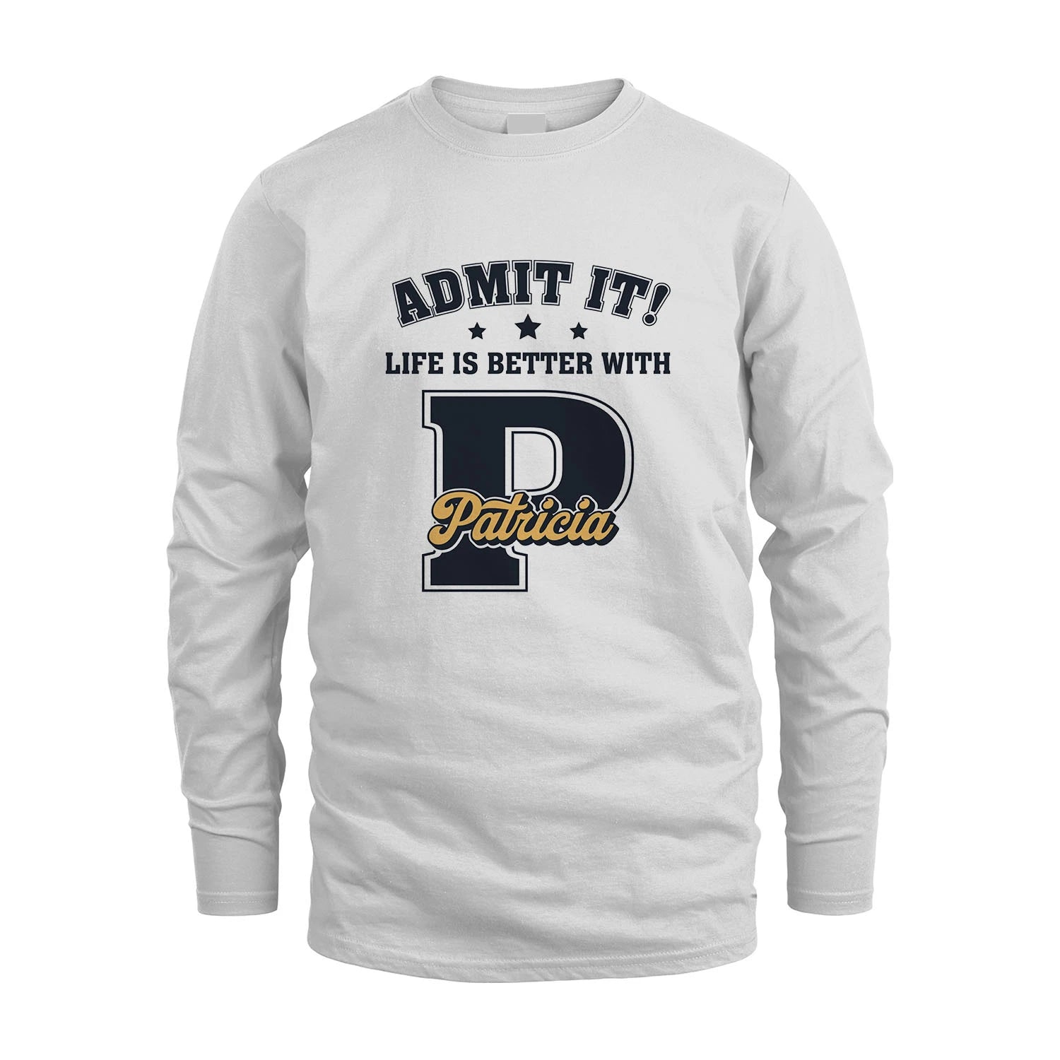 Life Is Better With Your Name Shirt PATRICIA M1-17