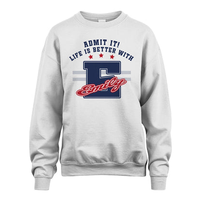 Admit It Life Is Better With Your Name Custom Shirt EMILY M1-20