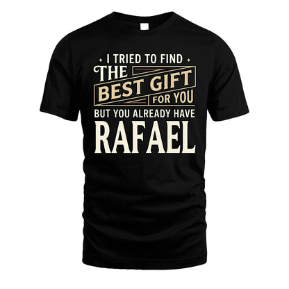 I Tried To Find The Best Gift For You Shirt RAFAEL M1-3