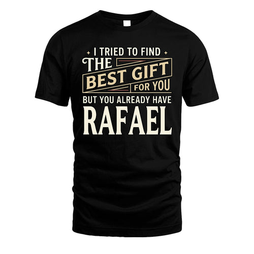I Tried To Find The Best Gift For You Shirt RAFAEL M1-3