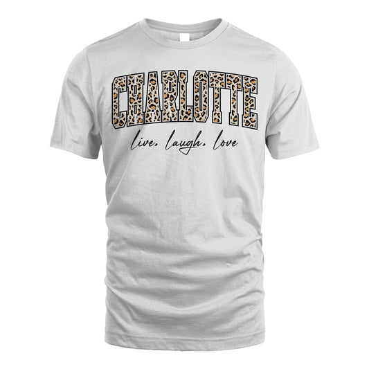 Live Laugh Love Custom Name With Leopard Pattern Shirt CHARLOTTE M1-13