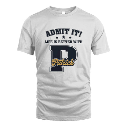 Life Is Better With Your Name Shirt PATRICK M1-17