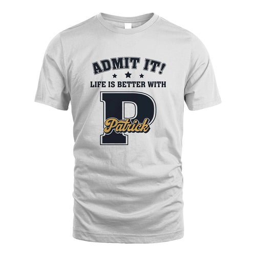 Life Is Better With Your Name Shirt PATRICK M1-17