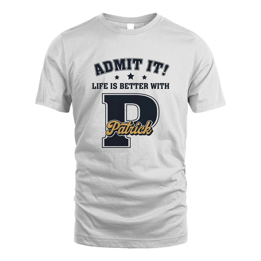 Life Is Better With Your Name Shirt PATRICK M1-17