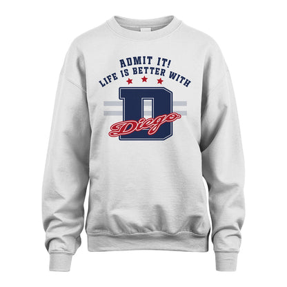Admit It Life Is Better With Your Name Custom Shirt DIEGO M1-20