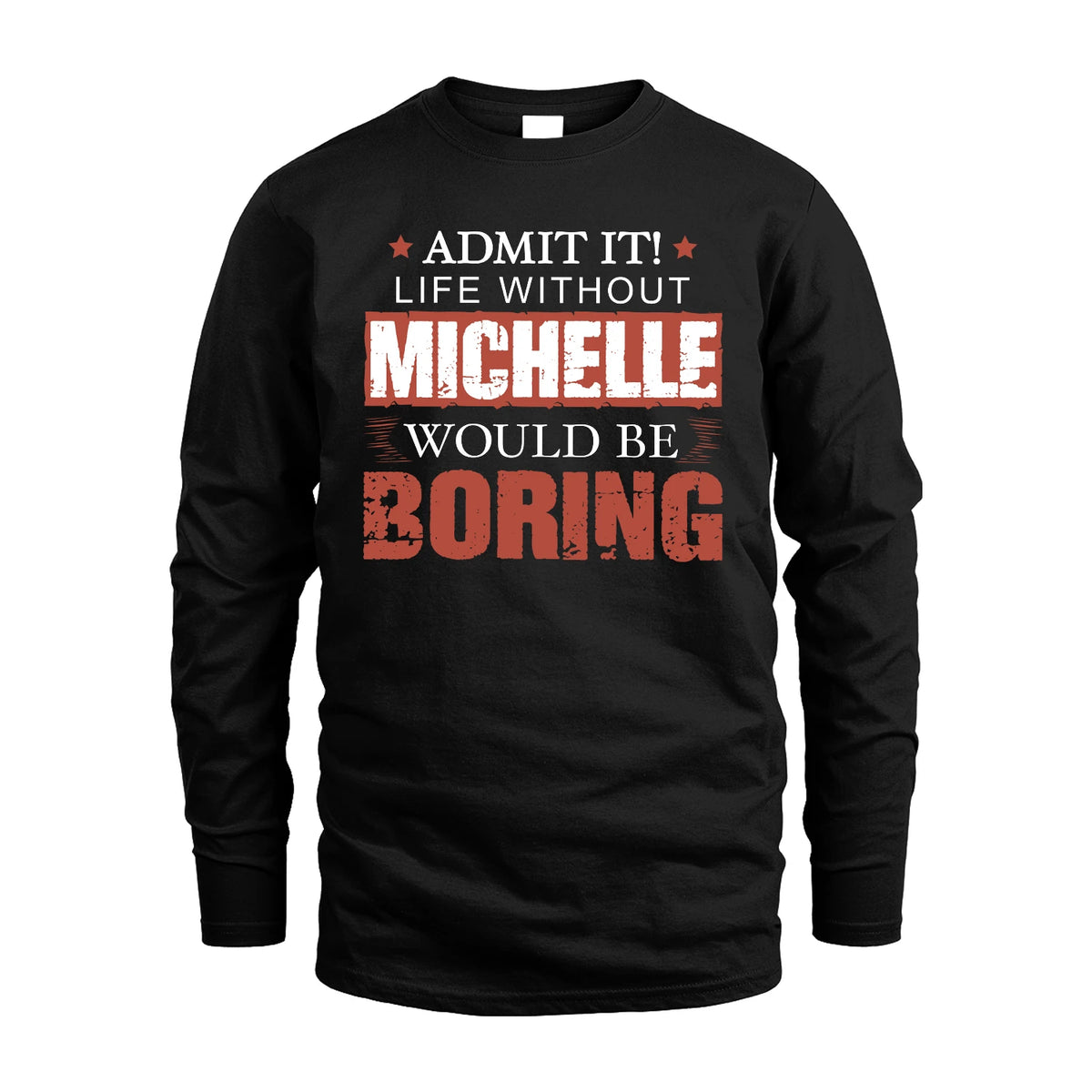Admit It Life Without Your Name Would Be Boring Warning Shirt MICHELLE M1-44