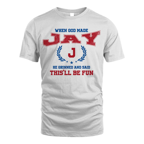 When God Made He Grinned And Said This'll Be Fun Shirt JAY M1-12