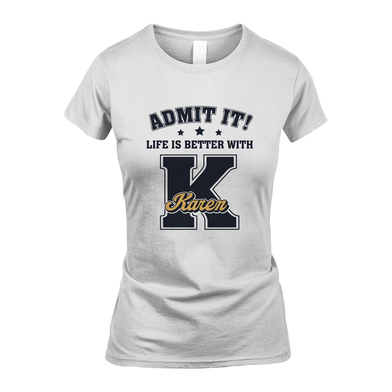 Life Is Better With Your Name Shirt KAREN M1-17