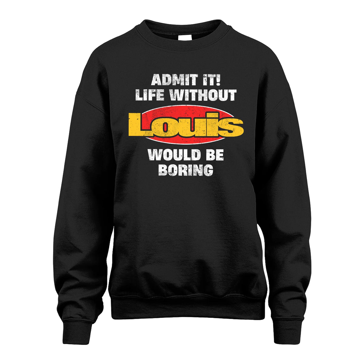 Admit It Life Without Your Name Would Be Boring Funny Custom Shirt LOUIS M1-43