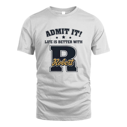 Life Is Better With Your Name Shirt ROBERT M1-17