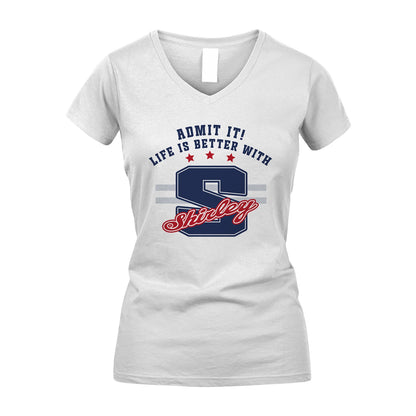 Admit It Life Is Better With Your Name Custom Shirt SHIRLEY M1-20