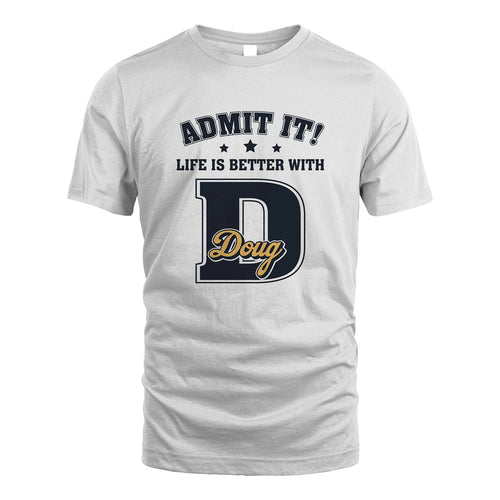 Life Is Better With Your Name Shirt DOUG M1-17