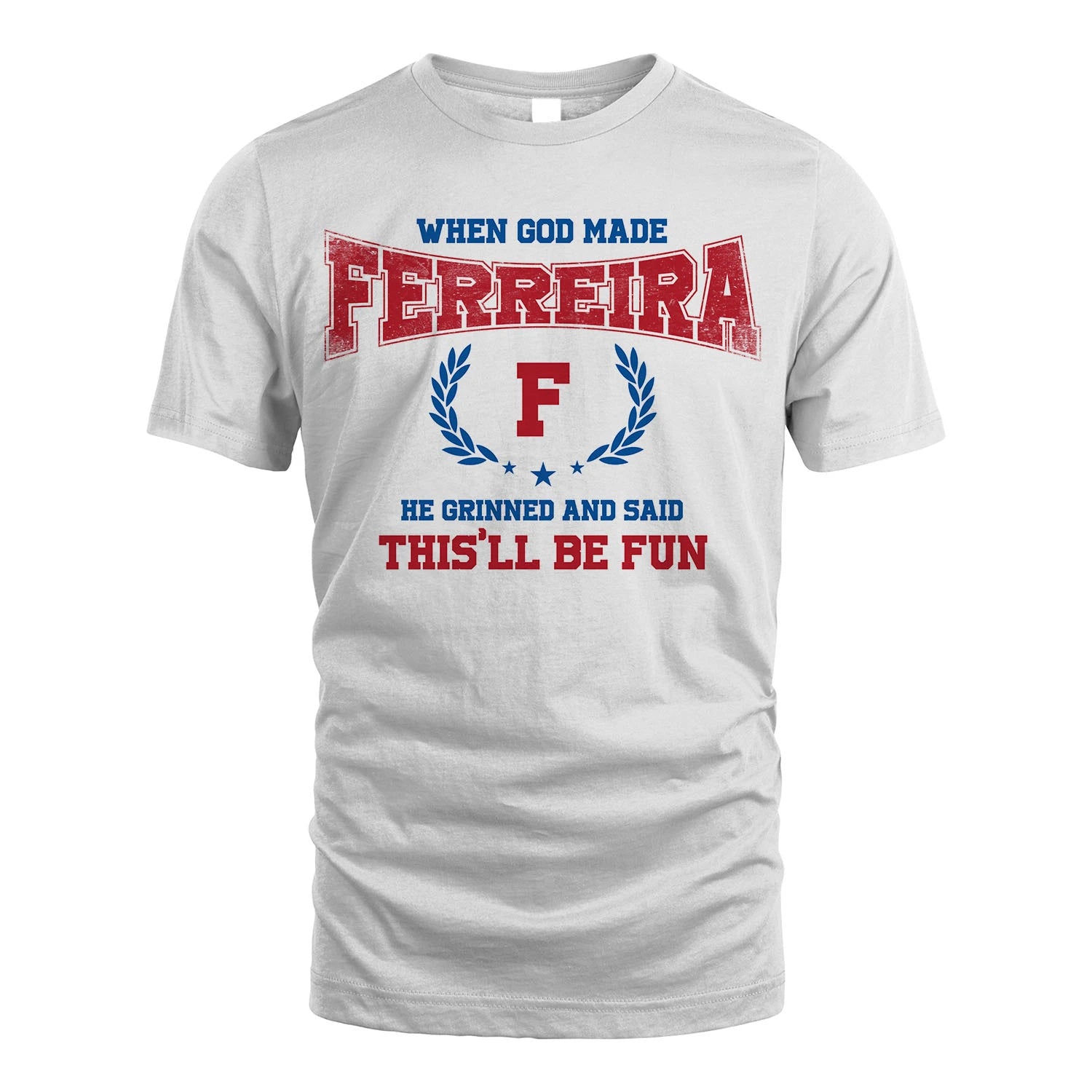 When God Made He Grinned And Said This'll Be Fun Shirt FERREIRA M1-12