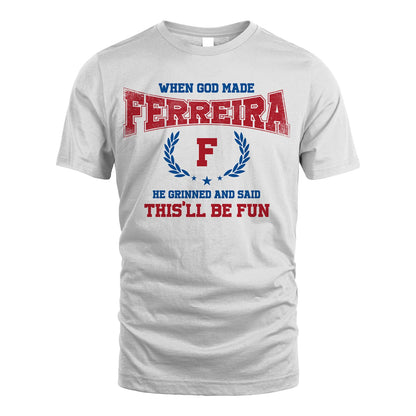 When God Made He Grinned And Said This'll Be Fun Shirt FERREIRA M1-12