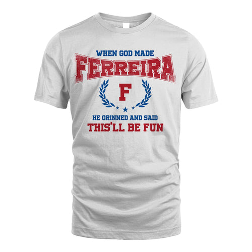 When God Made He Grinned And Said This'll Be Fun Shirt FERREIRA M1-12