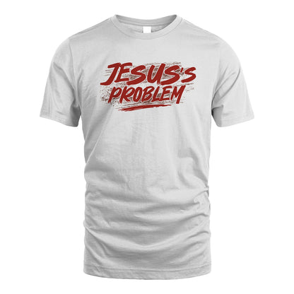 Someone's Problem Funny Shirt JESUS M1-5