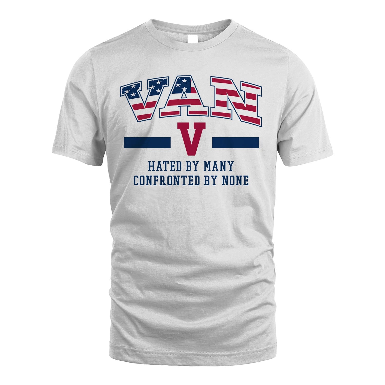 Hated By Many Confronted By None America Shirt VAN M1-10