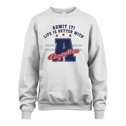 Admit It Life Is Better With Your Name Custom Shirt ANGELICA M1-20