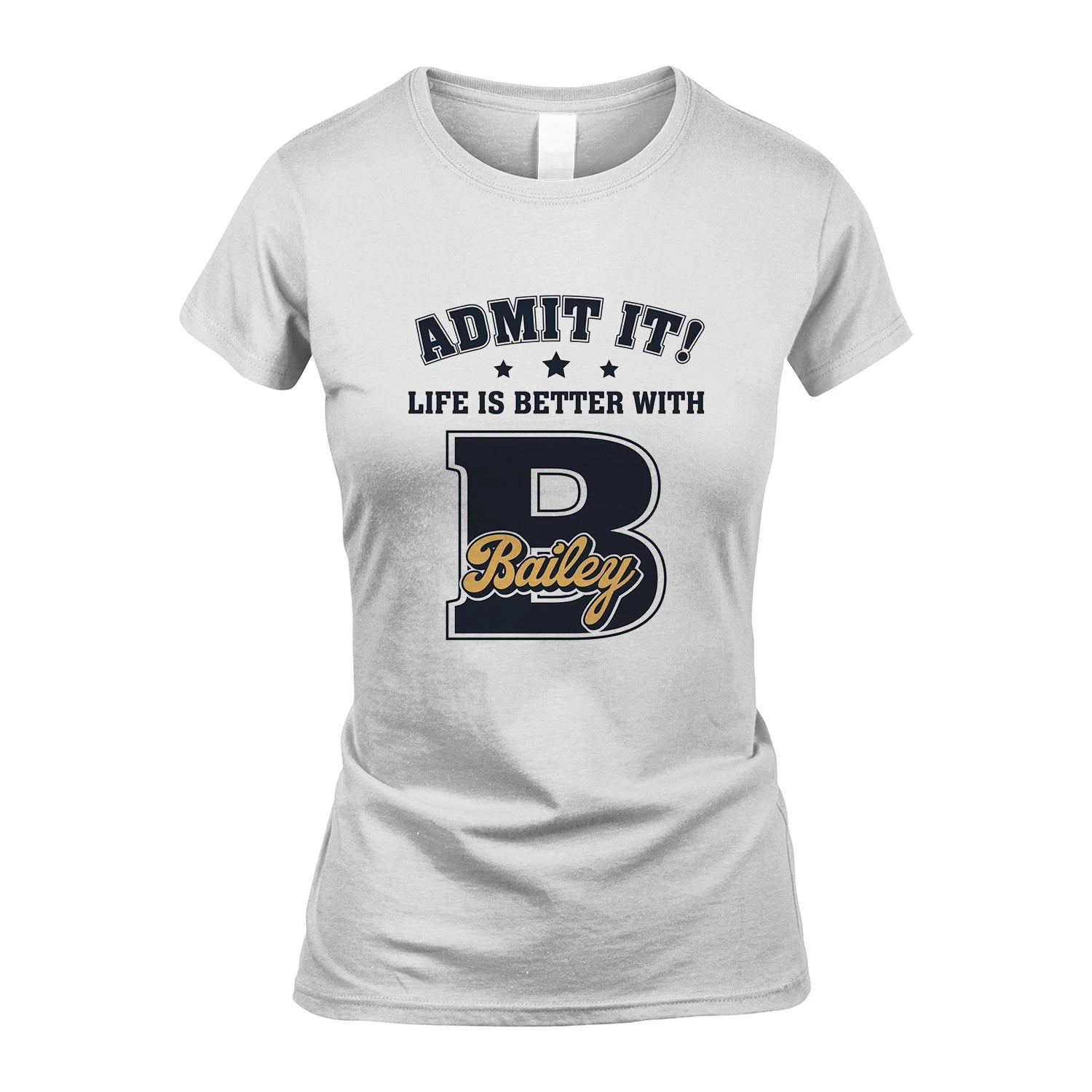 Life Is Better With Your Name Shirt BAILEY M1-17
