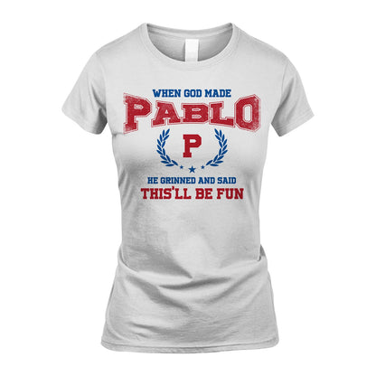 When God Made He Grinned And Said This'll Be Fun Shirt PABLO M1-12