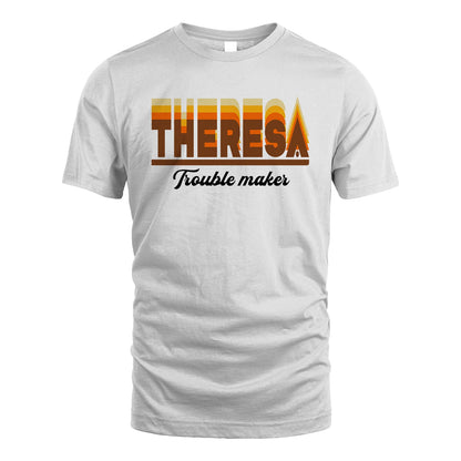 Your Name Trouble Maker Funny Shirt THERESA M1-34