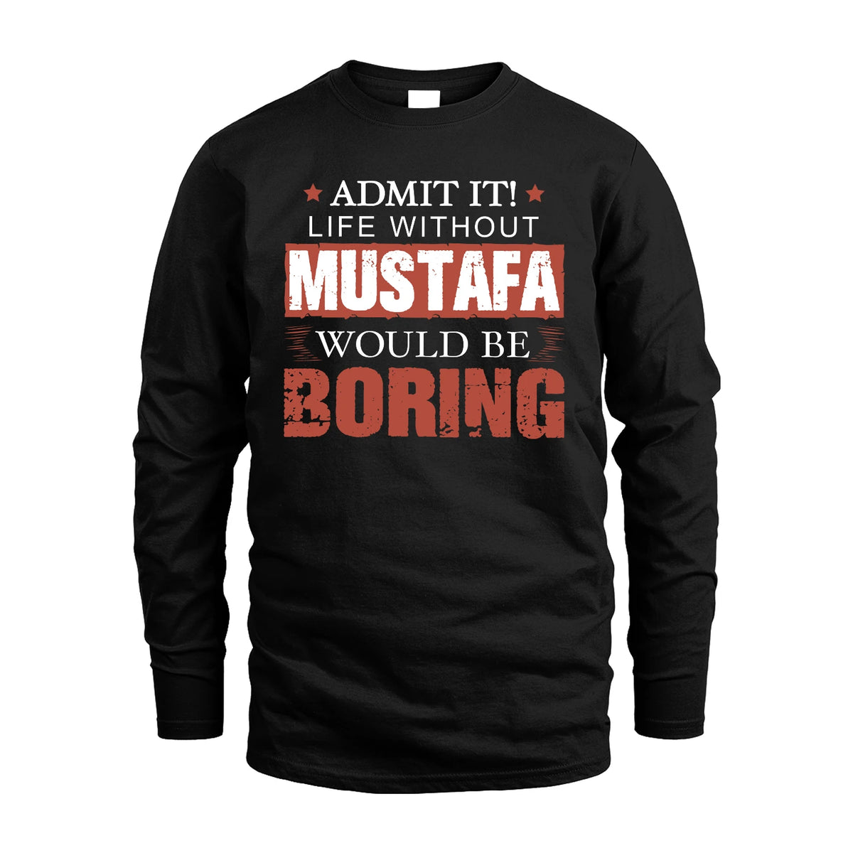Admit It Life Without Your Name Would Be Boring Warning Shirt MUSTAFA M1-44