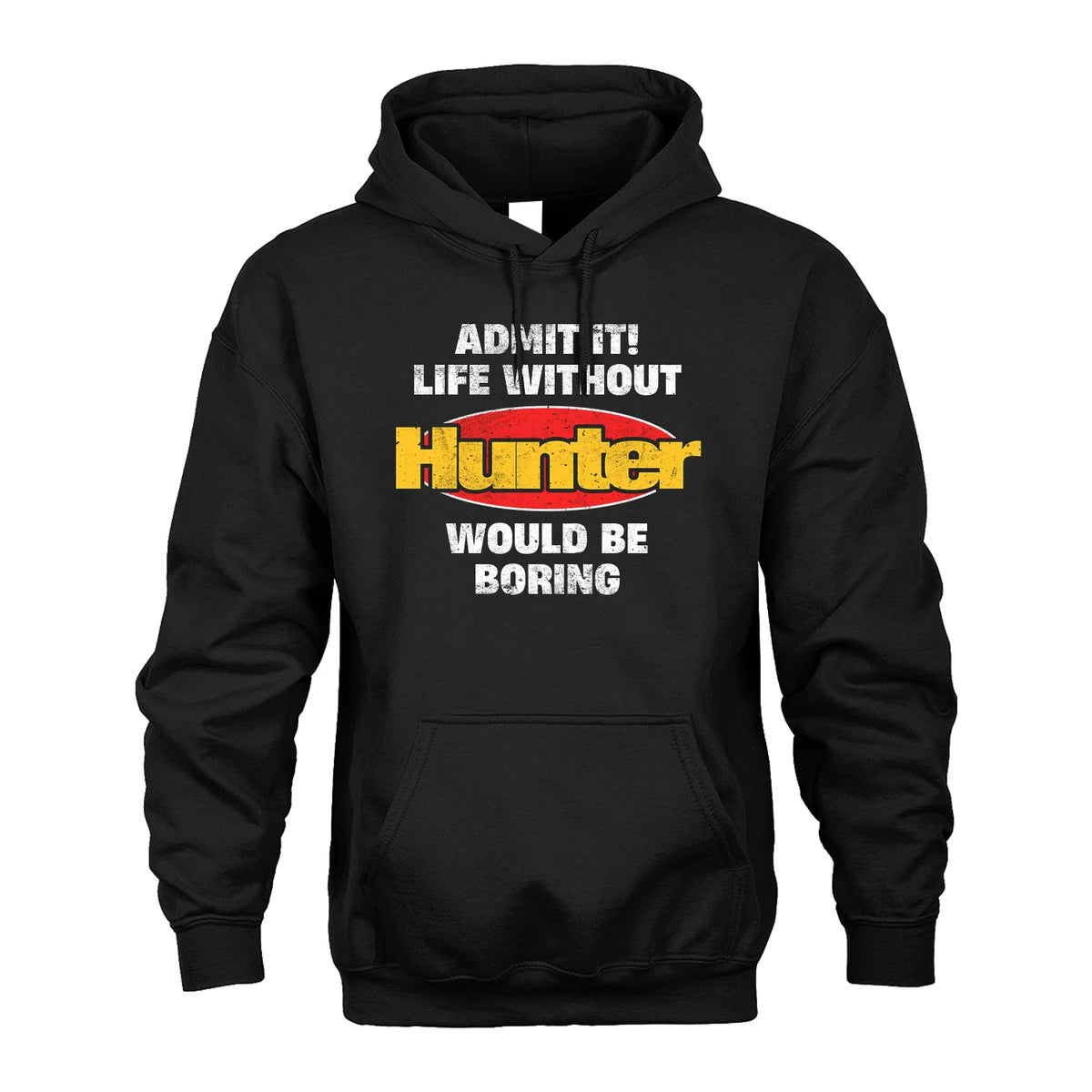 Admit It Life Without Your Name Would Be Boring Funny Custom Shirt HUNTER M1-43