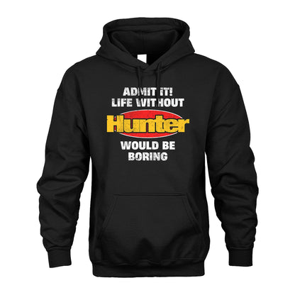 Admit It Life Without Your Name Would Be Boring Funny Custom Shirt HUNTER M1-43