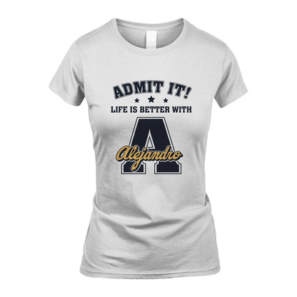 Life Is Better With Your Name Shirt ALEJANDRO M1-17