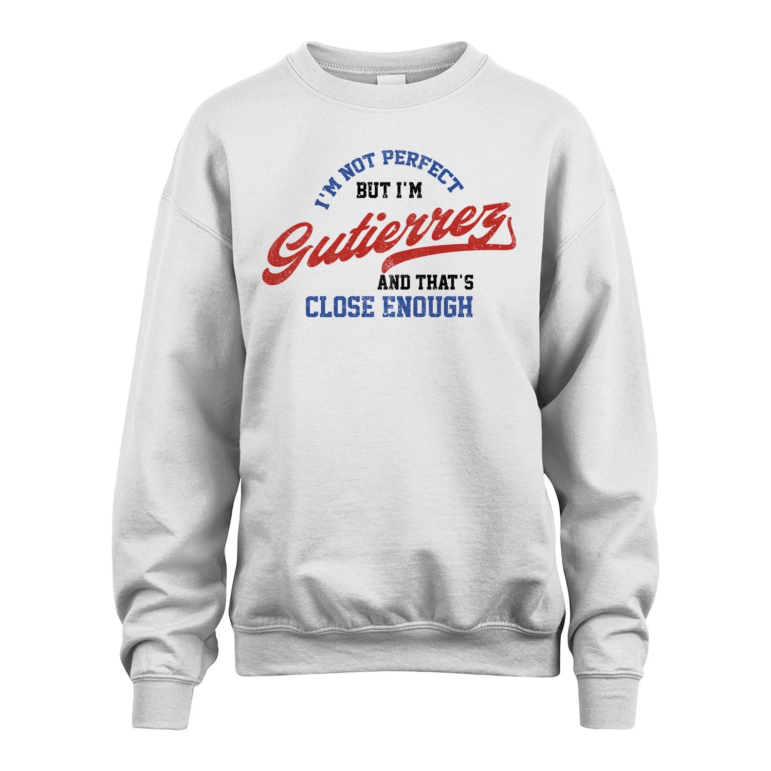 I'm Not Perfect But I'm Your Name And That's Close Enough Shirt GUTIERREZ M1-27