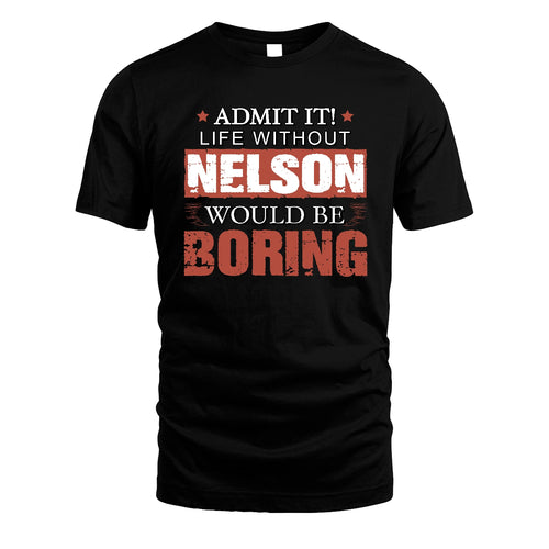 Admit It Life Without Your Name Would Be Boring Warning Shirt NELSON M1-44