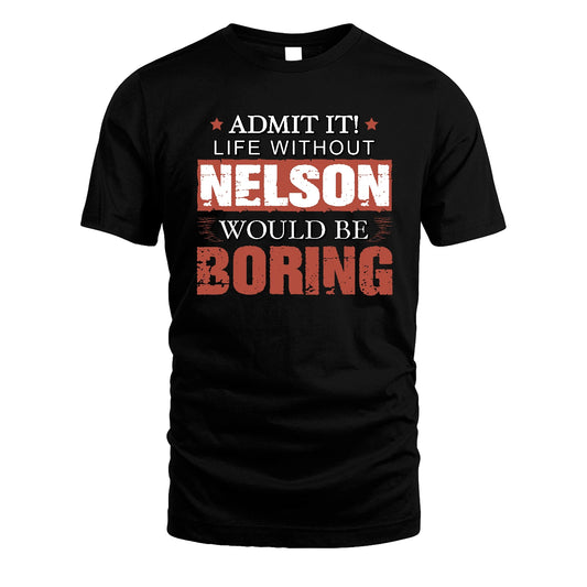 Admit It Life Without Your Name Would Be Boring Warning Shirt NELSON M1-44