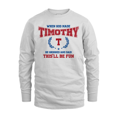 When God Made He Grinned And Said This'll Be Fun Shirt TIMOTHY M1-12