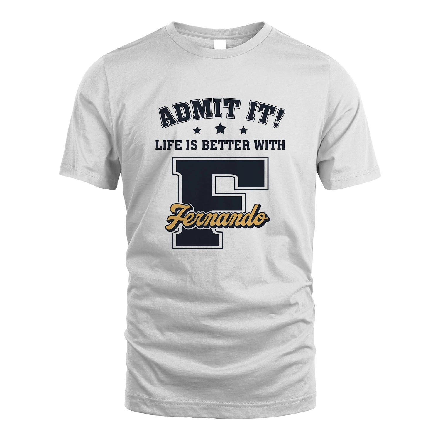 Life Is Better With Your Name Shirt FERNANDO M1-17