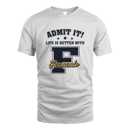 Life Is Better With Your Name Shirt FERNANDO M1-17