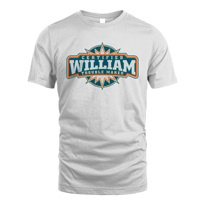 Certified Your Name Trouble Maker Shirt WILLIAM M1-36