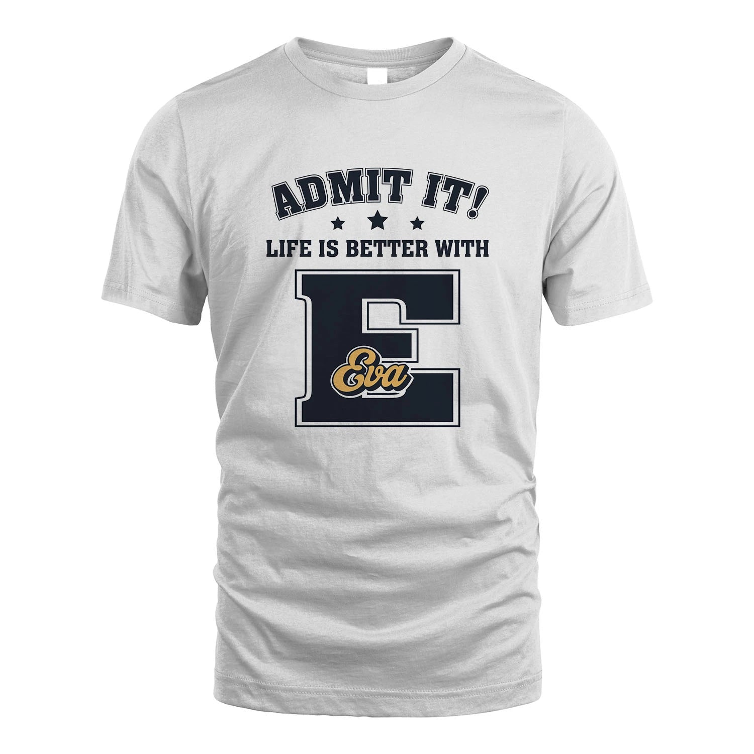 Life Is Better With Your Name Shirt EVA M1-17