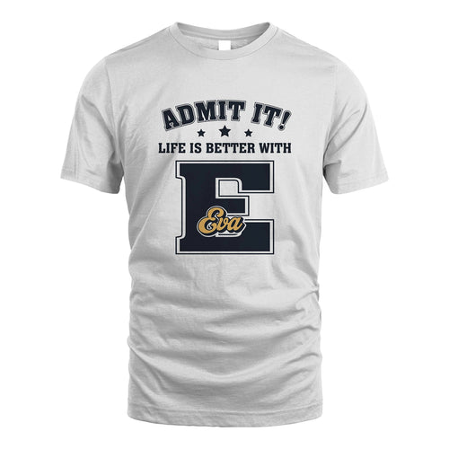 Life Is Better With Your Name Shirt EVA M1-17
