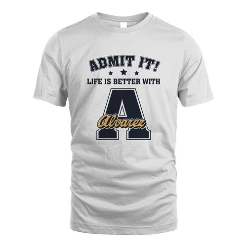 Life Is Better With Your Name Shirt ALVAREZ M1-17