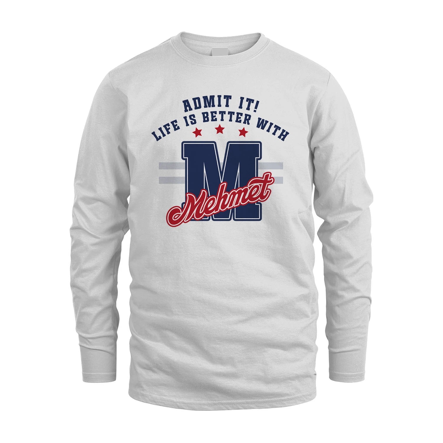 Admit It Life Is Better With Your Name Custom Shirt MEHMET M1-20