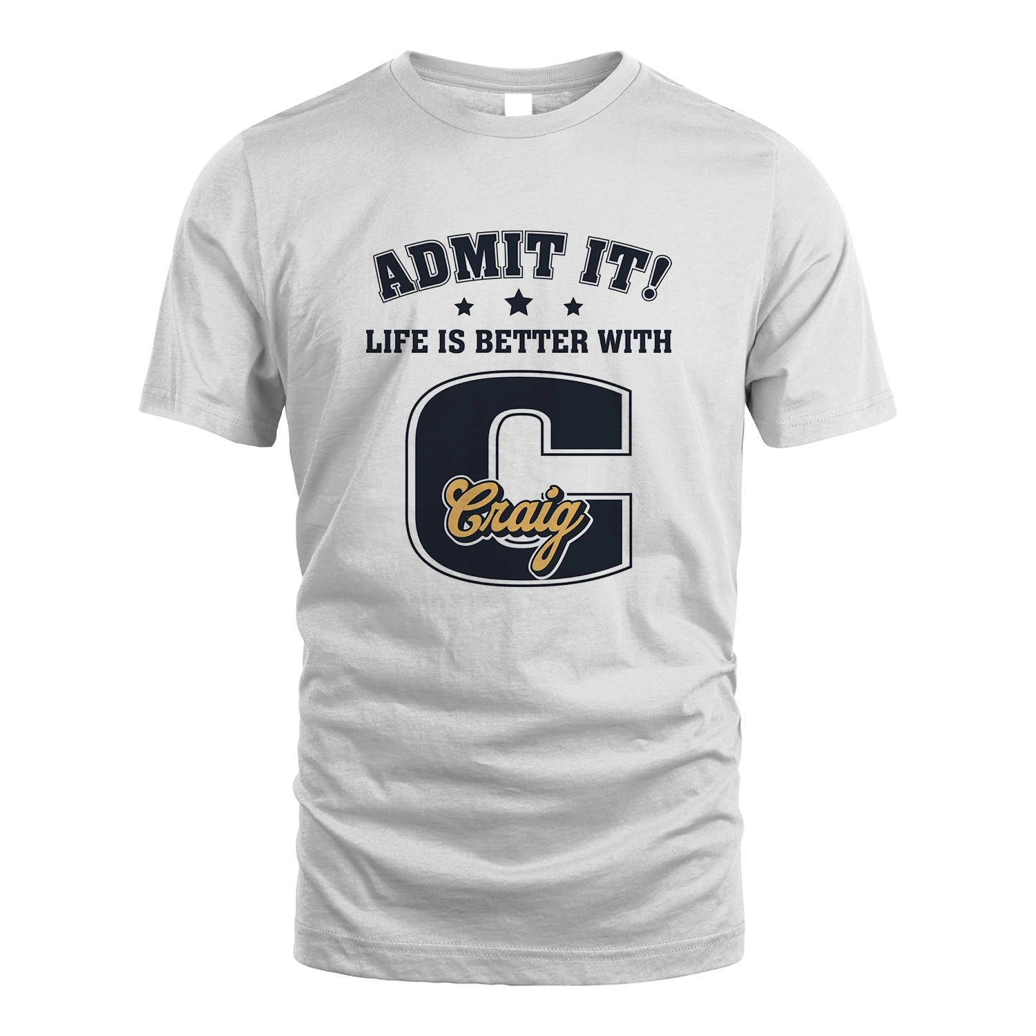 Life Is Better With Your Name Shirt CRAIG M1-17