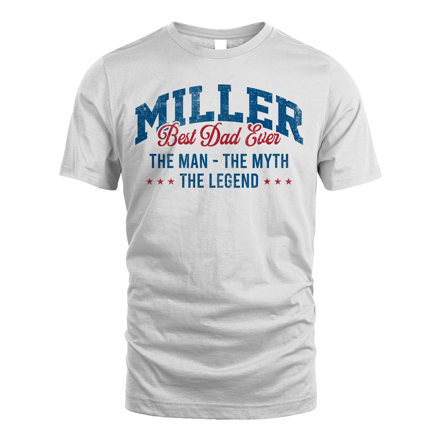 Best Dad Ever The Man The Myth The Legend MILLER M1-7